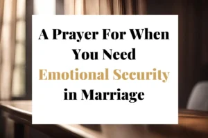 A Prayer For When You Need Emotional Security in Marriage