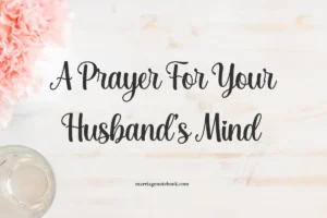 A Prayer For Your Husband’s Mind